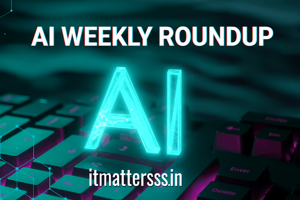 AI Weekly Round Up